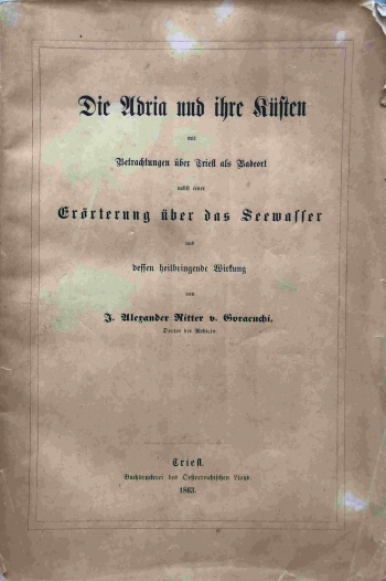 Goracuchi, Alexander Ritter von: Die Adria und ihre Küsten mit Betrachtungen über Triest als Badeort nebst einer Erörterung über das Seewasser und dessen heilbringende Wirkung